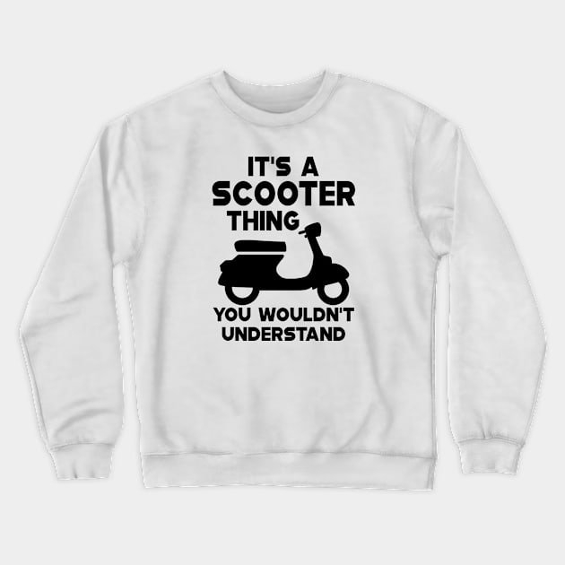 Scooter - It's scooter thin you wouldn't understand Crewneck Sweatshirt by KC Happy Shop